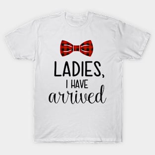 Ladies I Have Arrived T-Shirt